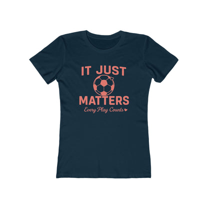 Casual Women Soccer Tee, It Just Matters Shirt, Every Play Counts T-Shirt, Sportswear for Her, Gift for Soccer Moms