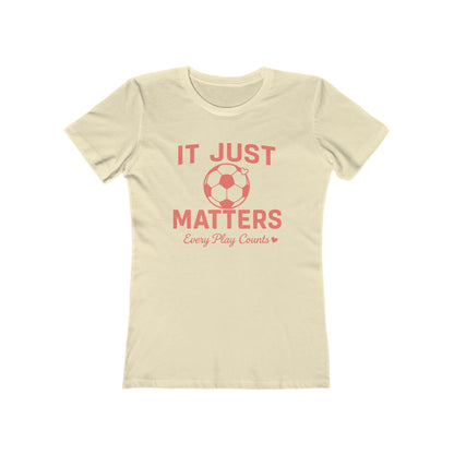 Casual Women Soccer Tee, It Just Matters Shirt, Every Play Counts T-Shirt, Sportswear for Her, Gift for Soccer Moms