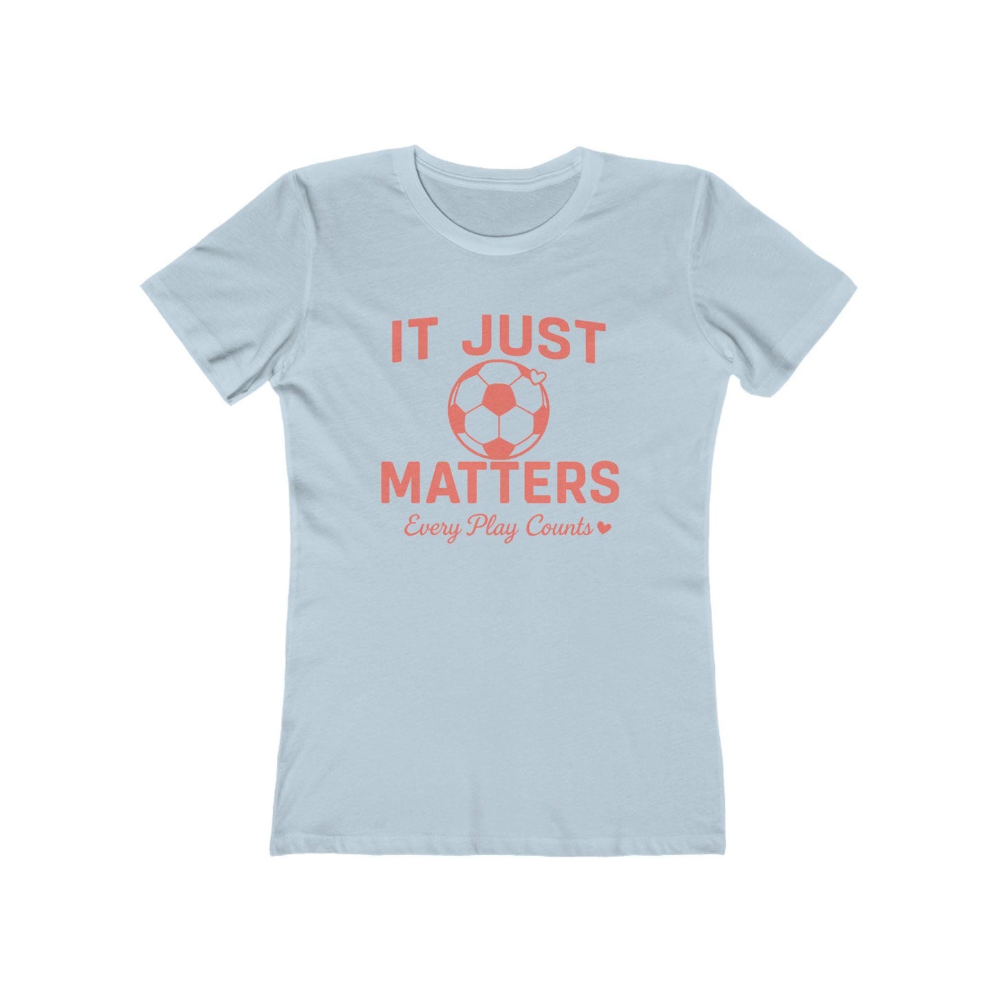 Casual Women Soccer Tee, It Just Matters Shirt, Every Play Counts T-Shirt, Sportswear for Her, Gift for Soccer Moms