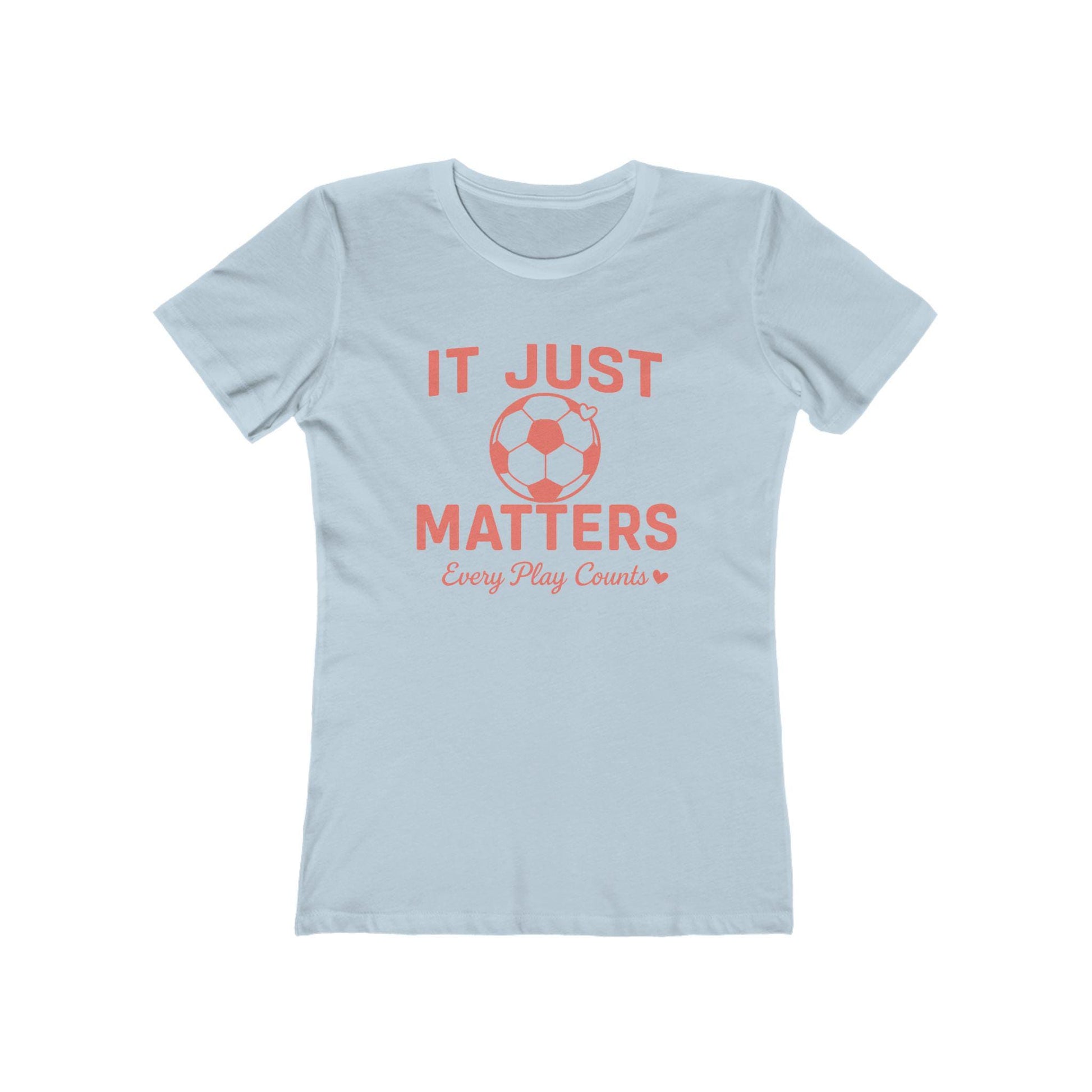 Casual Women Soccer Tee, It Just Matters Shirt, Every Play Counts T-Shirt, Sportswear for Her, Gift for Soccer Moms