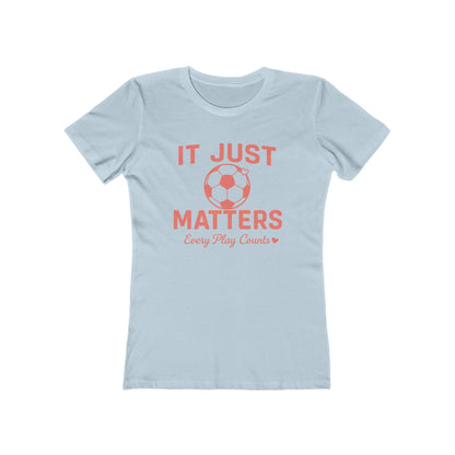 Casual Women Soccer Tee, It Just Matters Shirt, Every Play Counts T-Shirt, Sportswear for Her, Gift for Soccer Moms