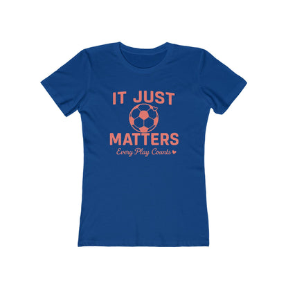 Casual Women Soccer Tee, It Just Matters Shirt, Every Play Counts T-Shirt, Sportswear for Her, Gift for Soccer Moms