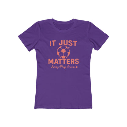 Casual Women Soccer Tee, It Just Matters Shirt, Every Play Counts T-Shirt, Sportswear for Her, Gift for Soccer Moms