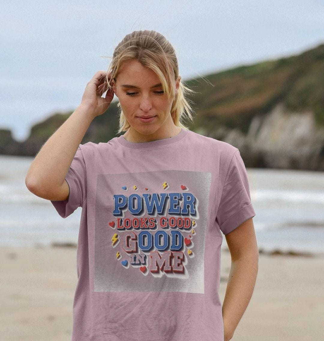 Power Looks Good In Me – Women’s Organic Cotton Empowerment Tee