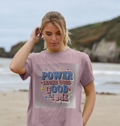 Power Looks Good In Me – Women’s Organic Cotton Empowerment Tee
